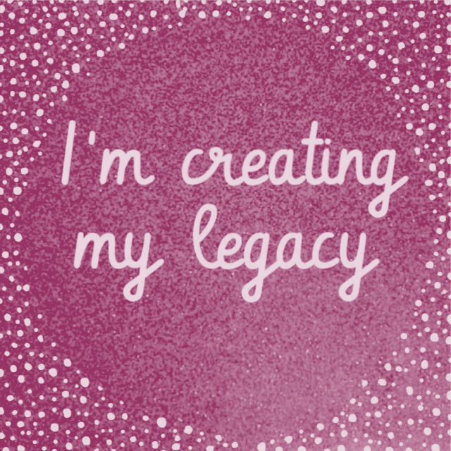 creating my legacy